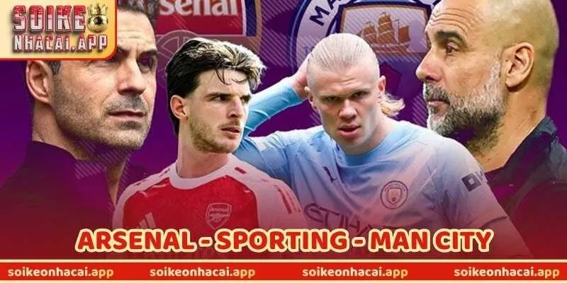 Liệu Arsenal Quyết Đấu Sporting Hay Dành Sức Cho Man City?